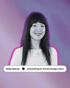 Ruby Storey, Storytelling for Social Change Intern, Summer 2026